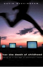 AFTER THE DEATH OF CHILDHOOD:GROWING UP IN THE AGE OF ELECTRONIC MEDIA