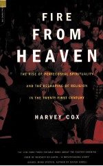 FIRE FROM HEAVEN:THE RISE OF PENTECOSTAL SPIRITUALITY AND THE RESHAPING OF RELIGION IN THE TWENTY-FI