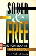 SOBER AND FREE:MAKING YOUR RECOVERY WORK FOR YOU