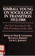 KIMBALL YOUNG ON SOCIOLOGY IN TRANSITION 1912-1968:AN ORAL ACCOUNT BY THE 35TH PRESIDENT OF THE ASA