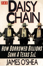 THE DAISY CHAIN:HOW BORROWED BILLIONS SANK A TEXAS SEL