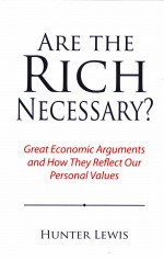 ARE THE RICH NECESSARY?GREAT ECONOMIC ARGUMENTS AND HOW THEY REFLECT OUR PERSONAL VALUES