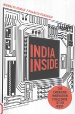 INDIA INSIDE:THE EMERGING INNOVATION CHALLENGE TO THE WEST