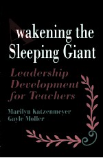 WAKENING THE SLEEPING GIANT LEADERSHIP  DEVELOPMENT FOR TEACHERS MARILYN KATZENMEYER GAYLE MOLLER