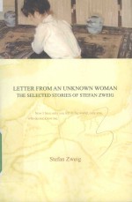 LETTER FROM AN UNKNOWN WOMAN THE SELECTED STORIES OF STEFAN ZWEIG