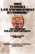 2003 FLORIDA LAW ENFORCEMENT HANDBOOK:MIAMI-DADE COUNTY EDITION