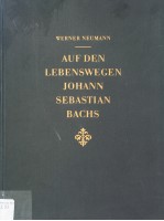 AUF DEN LEBENSWEGEN JOHANN SEBASTIAN BACHS