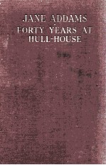 JANE ADDAMS FORTY YEARS AT HULL-HOUSE