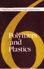 What Every Chemical Technologist Wants to Know About Volume VI Polymers and Plastics