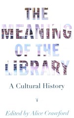 THE MEANING OF THE LIBRARY A CULTURAL HISTORY