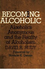 BECOMING ALCOHOLIC:ALCOHOLICS ANONYMOUS AND THE REALITY OF ALCOHOLISM