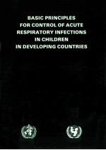 BASIC PRINCIPLES FOR CONTROL OF ACUTE RESPIRATORY INFECTIONS IN CHILDREN IN DEVELOPING COUNTRIES