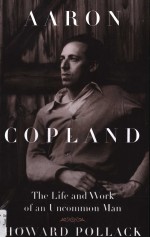 AARON COPLAND  The Life and Work of an Uncommon Man