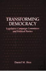 TRANSFORMING DEMOCRACY:LEGISLATIVE CAMPAIGN COMMITTEES AND POLITICAL PARTIES