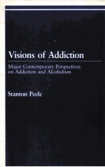 VISIONS OF ADDICTION:MAJOR CONTEMPORARY PERSPECTIVES ON ADDICTION AND ALCOHOLISM