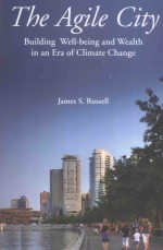 THE AGILE CITY:Building Well-being and Wealth in an Era of Climate Change