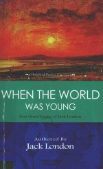 WHEN THE WORLD WAS YOUNG BEST SHORT STORIES OF JACK LONDON