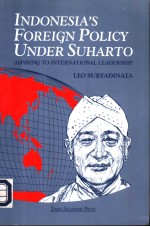 INDONESIA'S FOREIGN POLICY UNDER SUHARTO:ASPIRING TO INTERNATIONAL LEADERSHIP