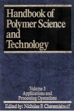 Handbook of Polymer Science and Technology Volume 3:APPLICATIONS AND PROCESSING OPERATIONS