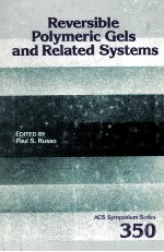 ACS SYMPOSIUM SERIES 350 Reversible Polymeric Gels and Related Systems