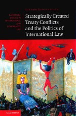 straregically created treaty conflicts and the politics of international law