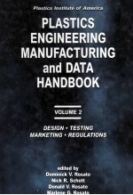 PLASTICS ENGINEERING MANUFACTURING AND DATA HANDBOOK VOLUME 2 DESIGN，TESTING，MARKETING AND REGULATIO