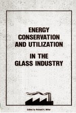 ENERGY CONSERVATION AND UTILIZATION IN THE GLASS INDUSTRY