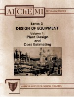 AIChEMI MODULAR INSTRUCTION Series G:DESIGN OF EQUIPMENT Volume 1:Plant Design and Cost Estimating