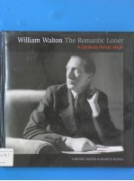 William Walton  The Romantic Loner  A Centenary Portrait Album