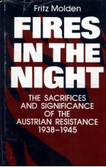 FIRES IN THE NIGHT THE SACRIFICES AND SIGNIFICANCE OF THE AUSTRIAN RESISTANCE 1938-1945