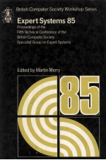 Expert Systems 85 Proceedings of the Fifth Technical Conference of the British Computer Society Spec