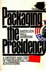 PACKAGING THE PRESIDENCY  A HISTOTY AND CRITICISM OF PRESIDENTIAL CAMPAIGN ADVERTISING  SECOND EDITO