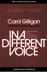 IN A DIFFERENT VOICE PSYCHOLOGICAL THEORY AND WOMEN'S DEVELOPMENT