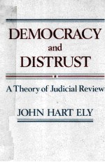 DEMOCRACY AND DISTRUST  A THEORY OF JUDICIAL REVIEW