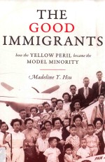 THE GOOD IMMIGRANTS HOW THE YELLOW PERIL BECAME THE MODEL MINORITY