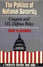 THE POLITICS OF NATIONAL SECUTITY  CONGRESS AND U.S.DEFENSE POLICY  A TEWNTIETH CENTURY FUND BOOK