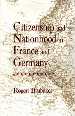 CITIZENSHIP AND NATIONHOOD IN FRANCE AND GERMANY