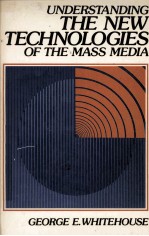 UNDERSTANDING THE NEW TECHNOLOGIES OF THE MASS MEDIA