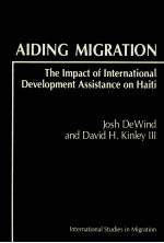 DIDING MIGRATION THE IMPACT OF INTERNATIONAL DEVELOPMENT ASSISTANCE ON HAITI