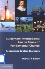 Customary International Law in Times of Fundamental Change Recognizing Grotian Moments