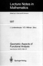 LECTURE NOTES IN MATHEMATICS 1317: GEOMETRIC ASPECTS OF FUNCTIONAL ANALYSIS