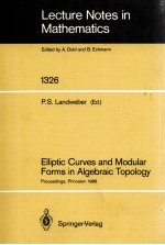 LECTURE NOTES IN MATHEMATICS 1326: ELLIPTIC CURVES AND MODULAR FORMS IN ALGEBRAIC TOPOLOGY