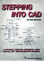 STEPPING INTO CAD A Technical Drafting Workbook Using The AutoCAD TM Microcomputer Program