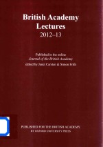 British Academy Lectures 2012-13 Published in the Online Journal of the British Academy