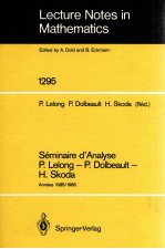 LECTURE NOTES IN MATHEMATICS 1295: SEMINAIRE D'ANALYSE P. LELONG - P. DOLBEAULT - H. SKODA