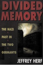 DIVIDED MEMORY:THE NAZI PAST IN THE TWO GERMANYS