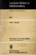 LECTURE NOTES IN MATHEMATICS 617: THE AXIOM OF CONSTRUCTIBILITY