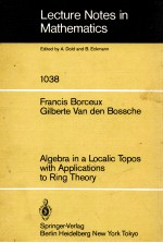 LECTURE NOTES IN MATHEMATICS 1038: ALGEBRA IN A LOCALIC TOPOS WITH APPLICATIONS TO RING THEORY