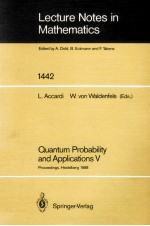 LECTURE NOTES IN MATHEMATICS 1442: QUANTUM PROBABILITY AND APPLICATIONS V