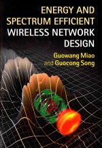 ENERGY AND SPECTRUM EFFICIENT WIRELESS NETWORK DESIGN